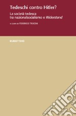 Tedeschi contro Hitler? La società tedesca tra nazionalsocialismo e Widerstand