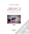 Librandi. Storia di uomini, vigneti e vini. Ediz. italiana e inglese libro di Manfredi Gianfranco