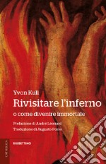 Rivisitare l'inferno. O come divenire immortale libro