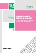 Libro bianco. Media e minori. L'educazione ai nuovi media ai tempi del coronavirus libro