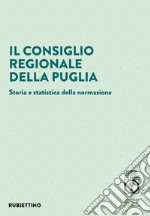 Il Consiglio regionale della Puglia. Storia e statistica della normazione libro