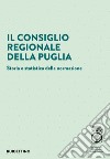 Il Consiglio regionale della Puglia. Storia e statistica della normazione libro