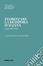 Teorizzare la diaspora italiana. Saggi 2017-2020 libro