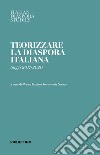 Teorizzare la diaspora italiana. Saggi 2017-2020 libro
