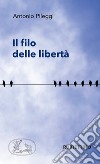 Il filo delle libertà libro di Pileggi Antonio