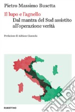 Il lupo e l'agnello. Dal mantra del Sud assistito all'operazione verità libro