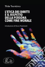 L'etica dei diritti e il rispetto della persona come fine morale