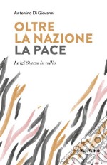 Oltre la nazione. La pace. Luigi Sturzo in esilio libro