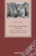 Filologi in guerra e in pace. Bédier, Auerbach, Curtius, Friedmann, Spitzer, Bloch