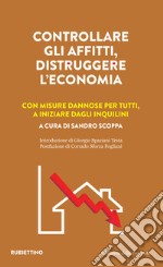 Controllare gli affitti, distruggere l'economia. Con misure dannose per tutti, a iniziare dagli inquilini libro