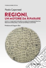 Regioni, un motore da riparare. Dove e come rafforzare la capacità amministrativa per non sprecare il piano di ripresa europeo