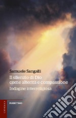 Il silenzio di Dio come alterità e compassione. Indagine interreligiosa libro