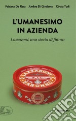 L'umanesimo in azienda. Lazzaroni, una storia di futuro libro