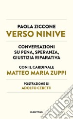 Verso Ninive. Conversazioni su pena, speranza, giustizia riparativa libro