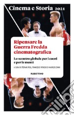 Cinema e storia. Rivista di studi interdisciplinari (2021). Vol. 1: Ripensare la Guerra Fredda cinematografica. Lo scontro globale per i cuori e per le menti libro