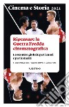 Cinema e storia. Rivista di studi interdisciplinari (2021). Vol. 1: Ripensare la Guerra Fredda cinematografica. Lo scontro globale per i cuori e per le menti libro