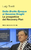 Dalla Brutte Époque al Governo Draghi. Le prospettive del Recovery Plan libro di Tivelli Luigi