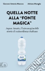 Quella notte alla «fonte magica». Acqua Amata, l'inimmaginabile storia di un'eccellenza italiana libro