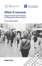 Oltre il rancore. Viaggio nel ceto medio italiano dal dopoguerra alla pandemia libro