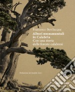 Alberi monumentali in Calabria. Con una storia delle foreste calabresi libro