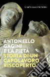 Antonello Gagini e la Pietà. Storia di un capolavoro riscoperto libro