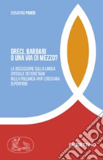 Greci, barbari o una via di mezzo? La discussione sulla lingua speciale dei cristiani nella polemica anti-cristiana di Porfirio