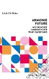 Armonie future. Accordature innovative per tempi cacofonici libro di De Biase Luca