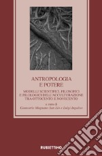 Antropologia e potere. Modelli scientifici, filosofici e filologici dell'acculturazione tra Otto e Novecento libro