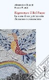 Rigenerare il Bel Paese. La cura di un patrimonio dismesso e sconosciuto libro di Bianchi Alessandro Placidi Bruno