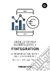 Fintegration. La trasformazione digitale del sistema bancario libro di Deiana Angelo Caselli Roberta