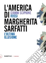 L'America di Margherita Sarfatti. L'ultima illusione libro