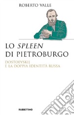 Lo spleen di Pietroburgo. Dostoevskij e la doppia identità russa libro