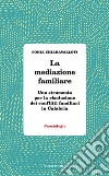 La mediazione familiare. Uno strumento per la risoluzione dei conflitti familiari in Calabria libro