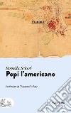 Pepi l'americano libro di Scherl Rossella