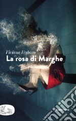 La rosa di Marghe libro