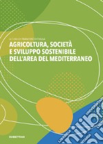 Agricoltura, società e sviluppo sostenibile dell'area del Mediterraneo libro