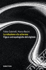 La relazione e lo schermo. Figure antropologiche del digitale