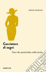 Cacciatore di sogni. Una vita spericolata nella moda libro