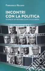 Incontri con la politica. Storie di un repubblicano di Calabria libro