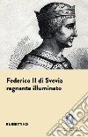Federico II di Svevia. Regnante illuminato libro
