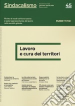 Sindacalismo. Rivista di studi sull'innovazione e sulla rappresentanza del lavoro nella società globale (2021). Vol. 45: Lavoro e cura dei territori libro