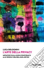 L'arte della privacy. Metafore sulla (non) conformità alle regole nell'era data-driven libro