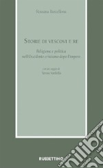 Storie di vescovi e re. Religione e politica nell'Occidente cristiano dopo l'impero libro