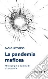 La pandemia mafiosa. Strategie per un'antimafia di prossimità libro