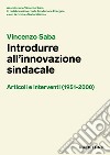 Vincenzo Saba. Introdurre all'innovazione sindacale. Articoli e interventi (1951-2000) libro