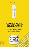 Con la vigna negli occhi. Il «segreto» di 958 Santero, il vino che sa di futuro libro