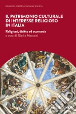 Il patrimonio culturale di interesse religioso in Italia. Religioni, diritto ed economia