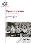 Donne e guerra. Problemi, biografie, sguardi libro di Gabrielli P. (cur.) Luque R. (cur.) Ferrari P. (cur.)