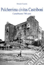 Pulcherrima civitas Castriboni. Castelbuono 700 anni