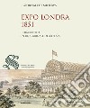 Expo Londra 1851. Il racconto in un giornale dell'epoca libro